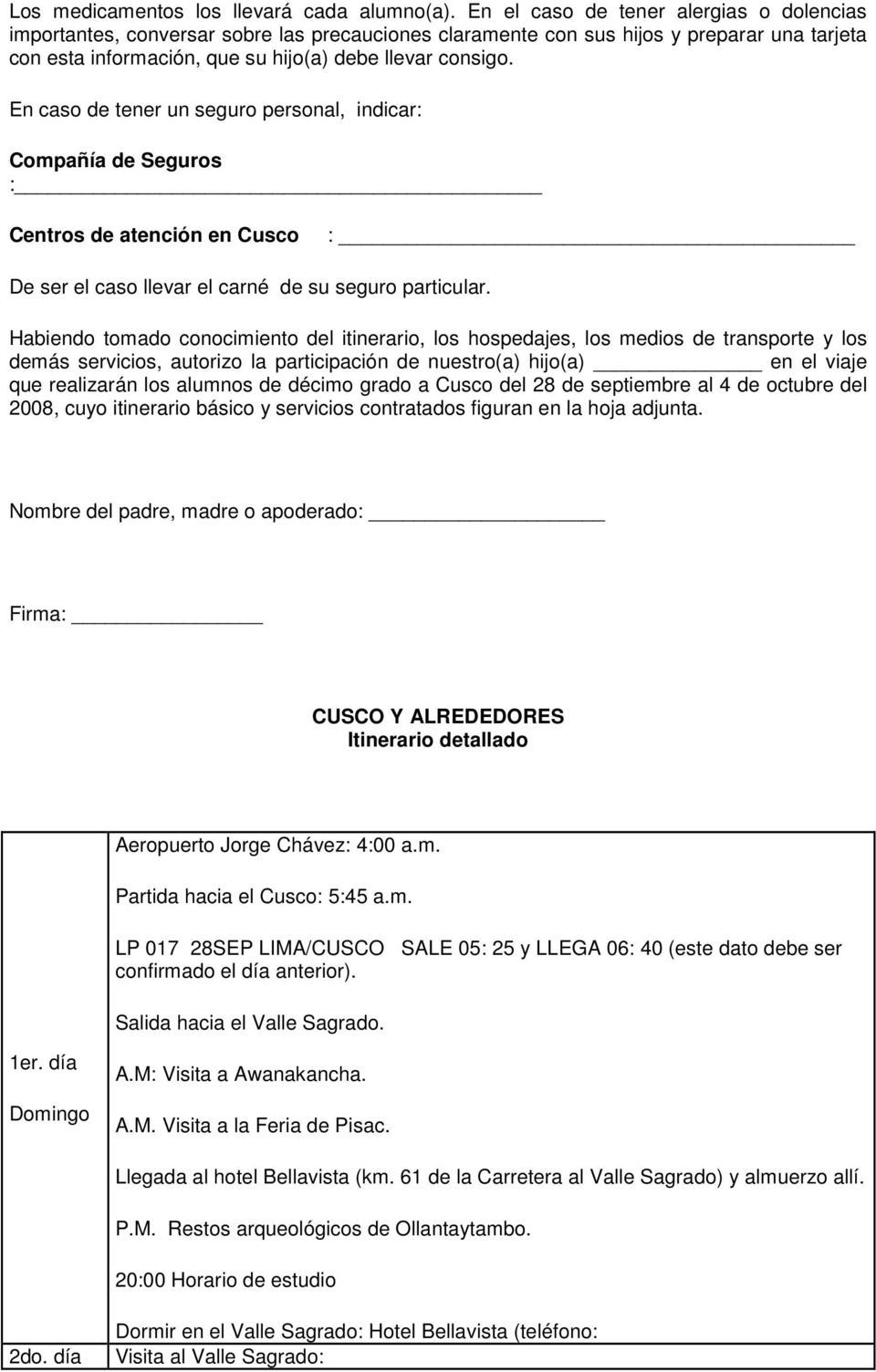 En caso de tener un seguro personal, indicar: Compañía de Seguros :_ Centros de atención en Cusco : De ser el caso llevar el carné de su seguro particular.