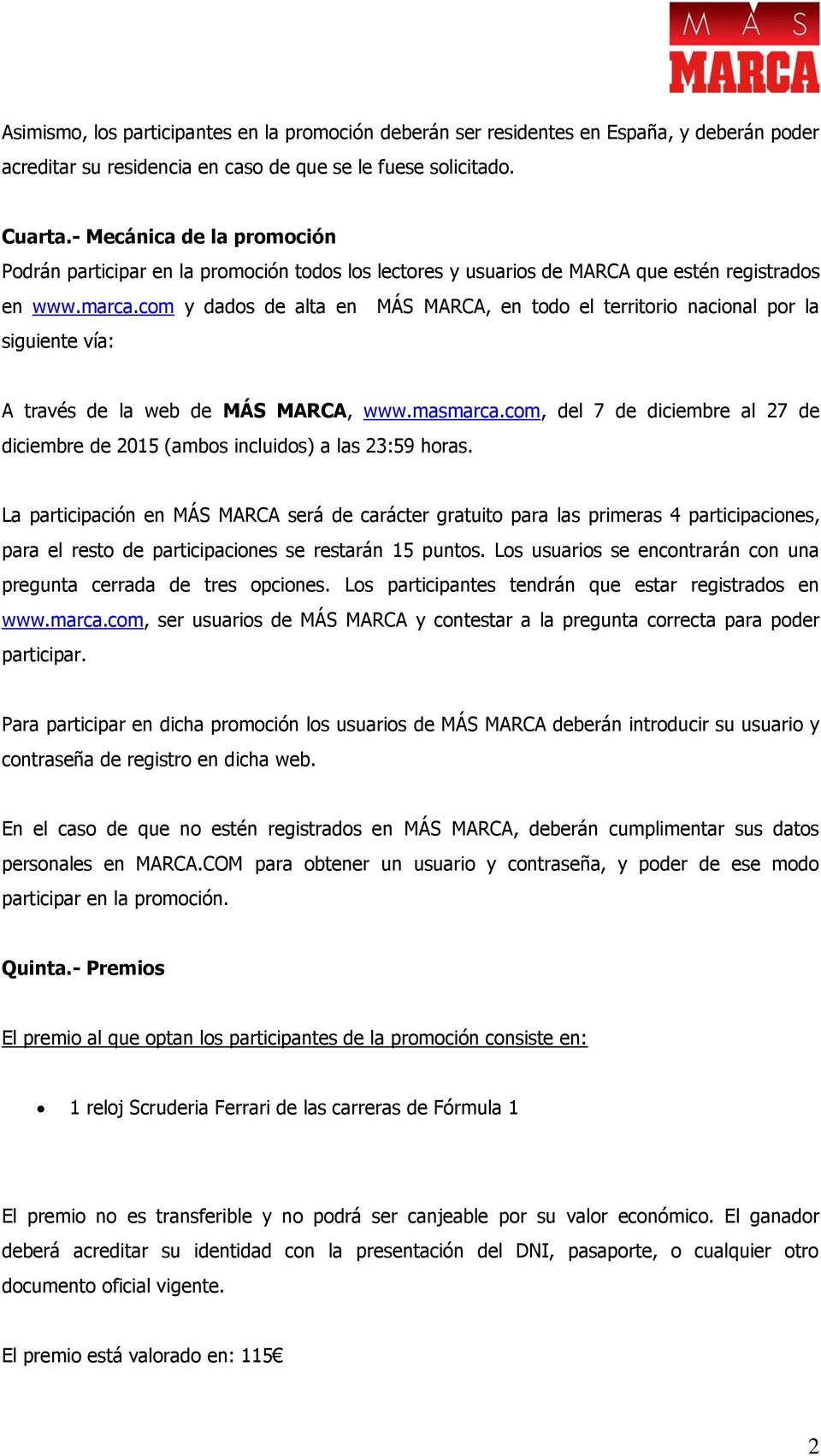 com y dados de alta en MÁS MARCA, en todo el territorio nacional por la siguiente vía: A través de la web de MÁS MARCA, www.masmarca.
