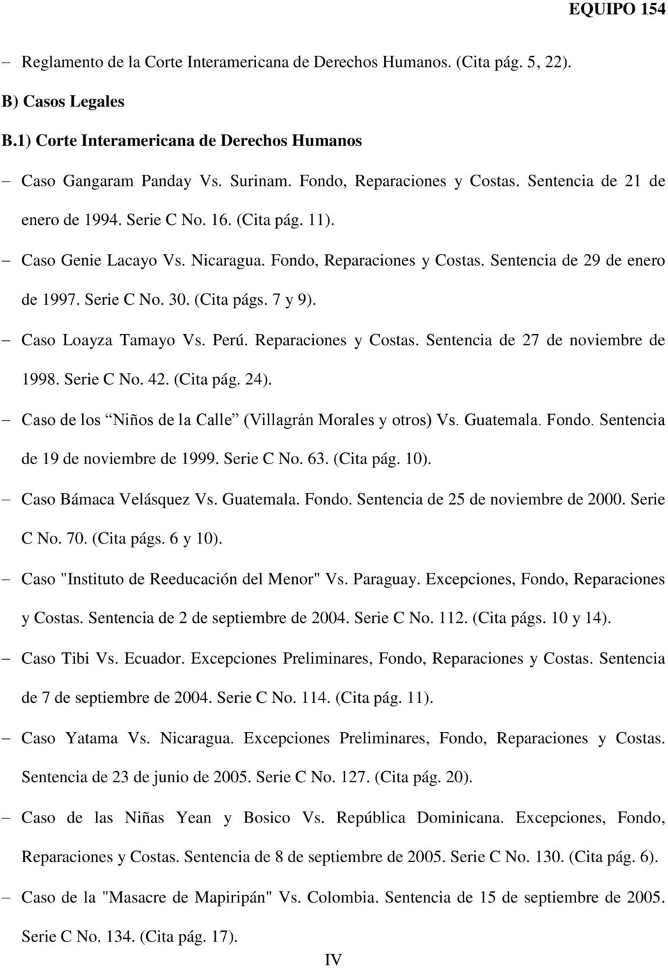 Serie C No. 30. (Cita págs. 7 y 9). Caso Loayza Tamayo Vs. Perú. Reparaciones y Costas. Sentencia de 27 de noviembre de 1998. Serie C No. 42. (Cita pág. 24).