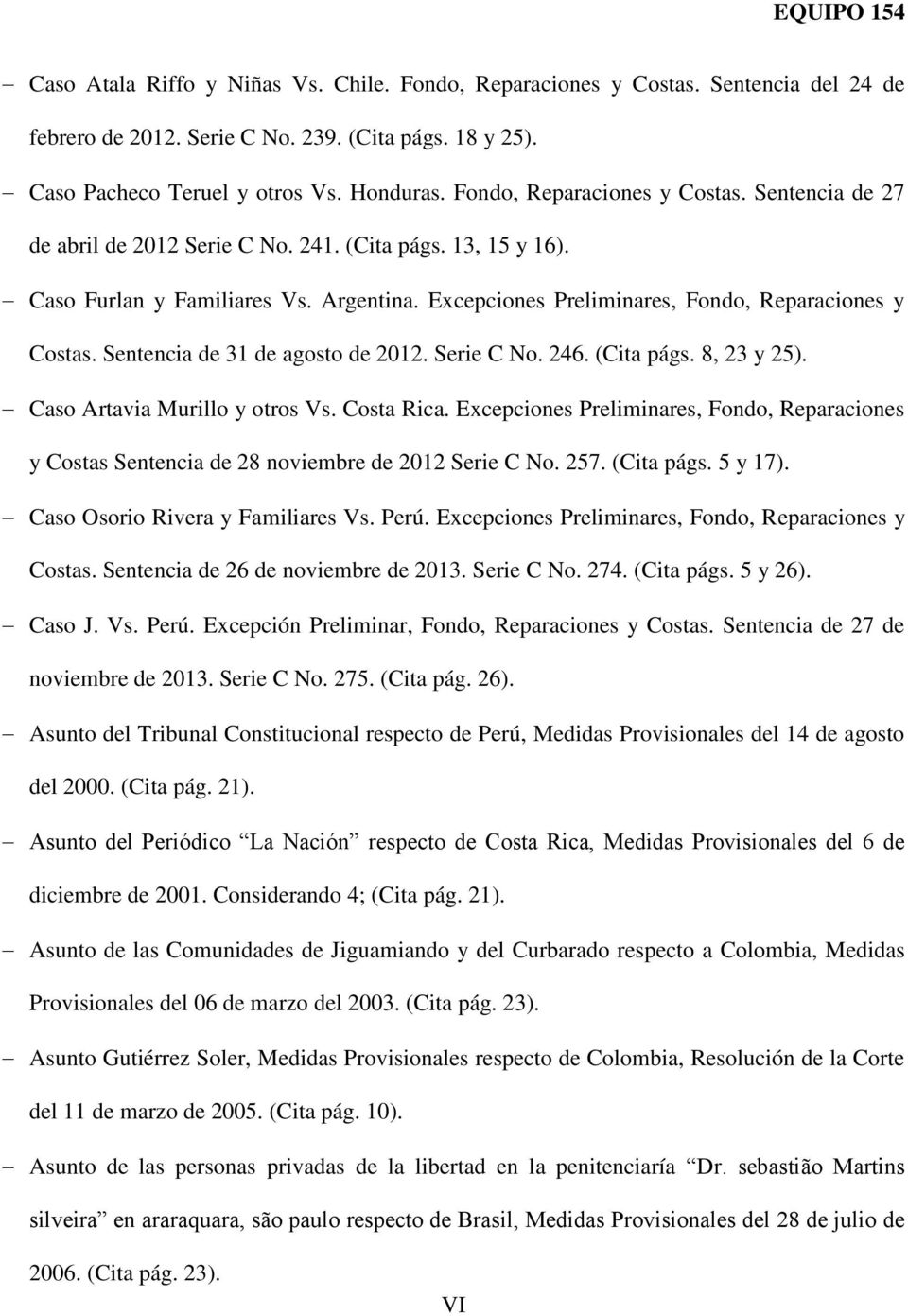 Excepciones Preliminares, Fondo, Reparaciones y Costas. Sentencia de 31 de agosto de 2012. Serie C No. 246. (Cita págs. 8, 23 y 25). Caso Artavia Murillo y otros Vs. Costa Rica.