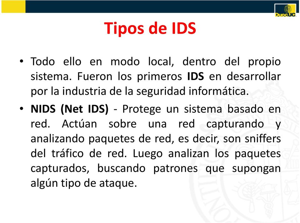 NIDS (Net IDS) Protege un sistema basado en red.