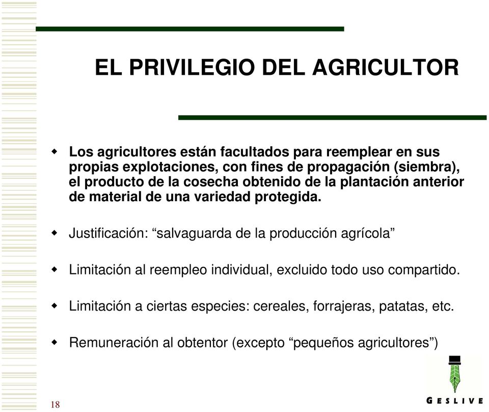 Justificación: salvaguarda de la producción agrícola Limitación al reempleo individual, excluido todo uso compartido.