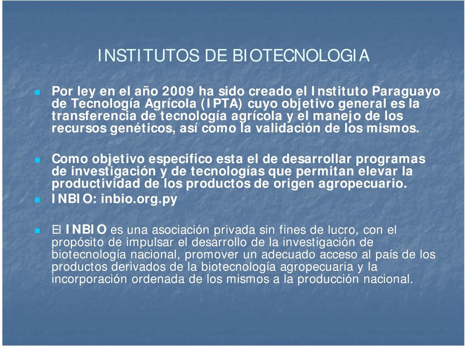Como objetivo especifico esta el de desarrollar programas de investigación y de tecnologías que permitan elevar la productividad de los productos de origen agropecuario. INBIO: inbio.org.