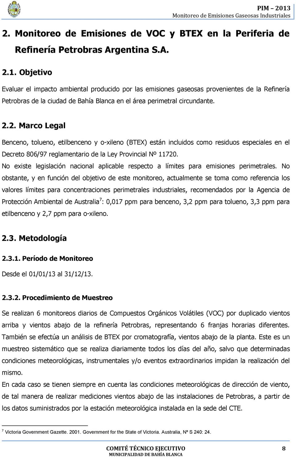 2. Marco Legal Benceno, tolueno, etilbenceno y o-xileno (BTEX) están incluidos como residuos especiales en el Decreto 806/97 reglamentario de la Ley Provincial Nº 11720.
