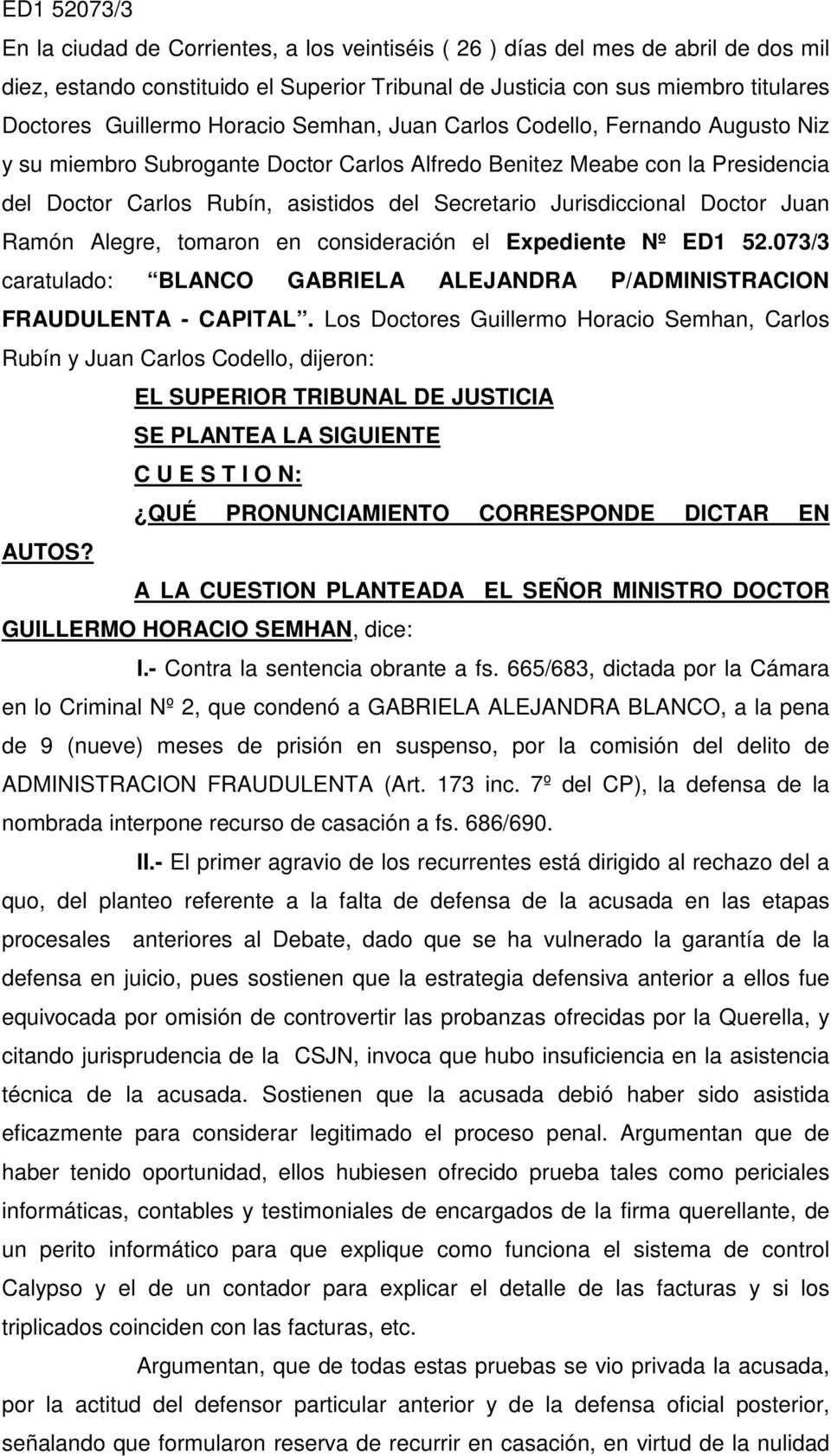 Jurisdiccional Doctor Juan Ramón Alegre, tomaron en consideración el Expediente Nº ED1 52.073/3 caratulado: BLANCO GABRIELA ALEJANDRA P/ADMINISTRACION FRAUDULENTA - CAPITAL.