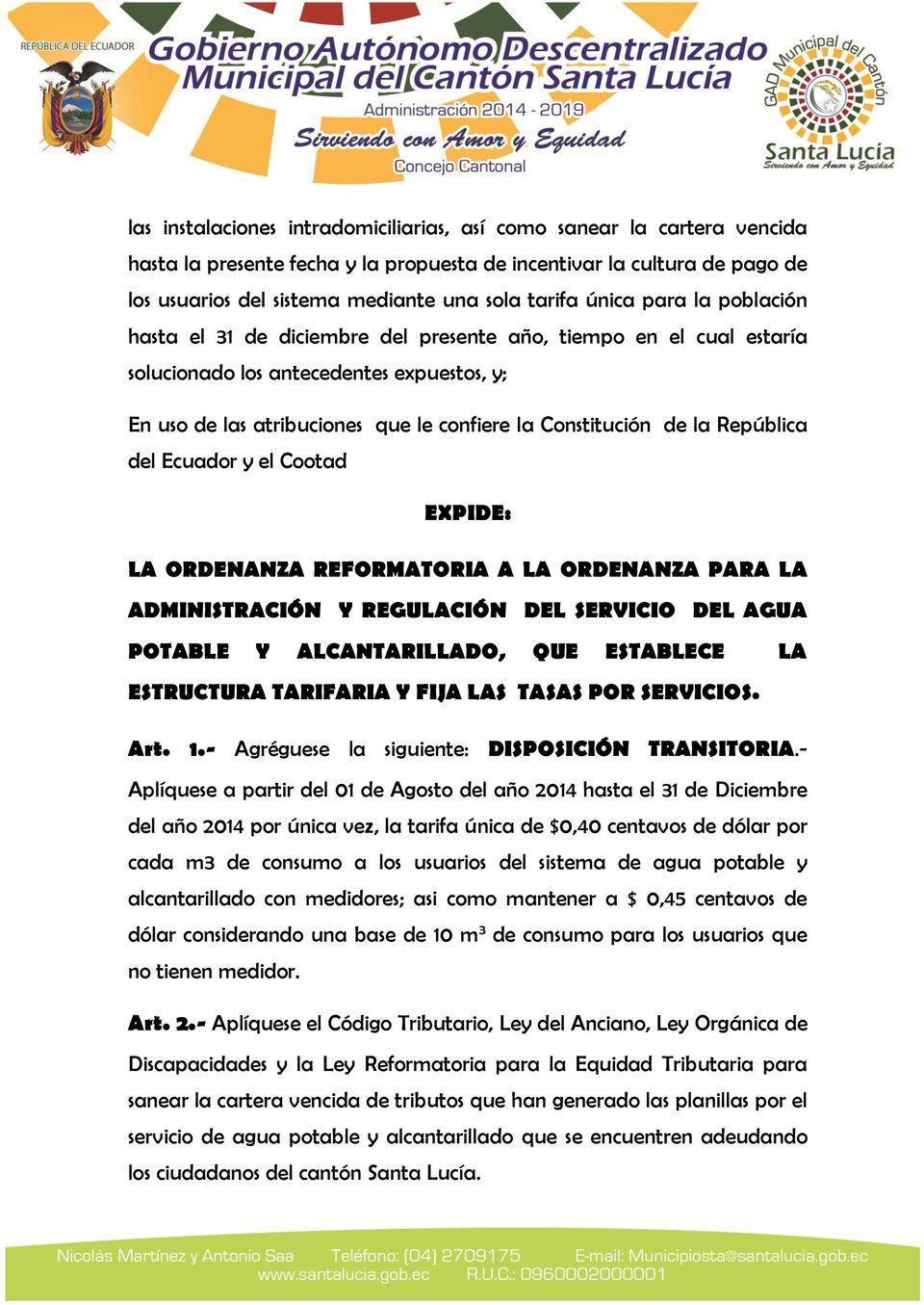 la República del Ecuador y el Cootad EXPIDE: LA ORDENANZA REFORMATORIA A LA ORDENANZA PARA LA ADMINISTRACIÓN Y REGULACIÓN DEL SERVICIO DEL AGUA POTABLE Y ALCANTARILLADO, QUE ESTABLECE LA ESTRUCTURA