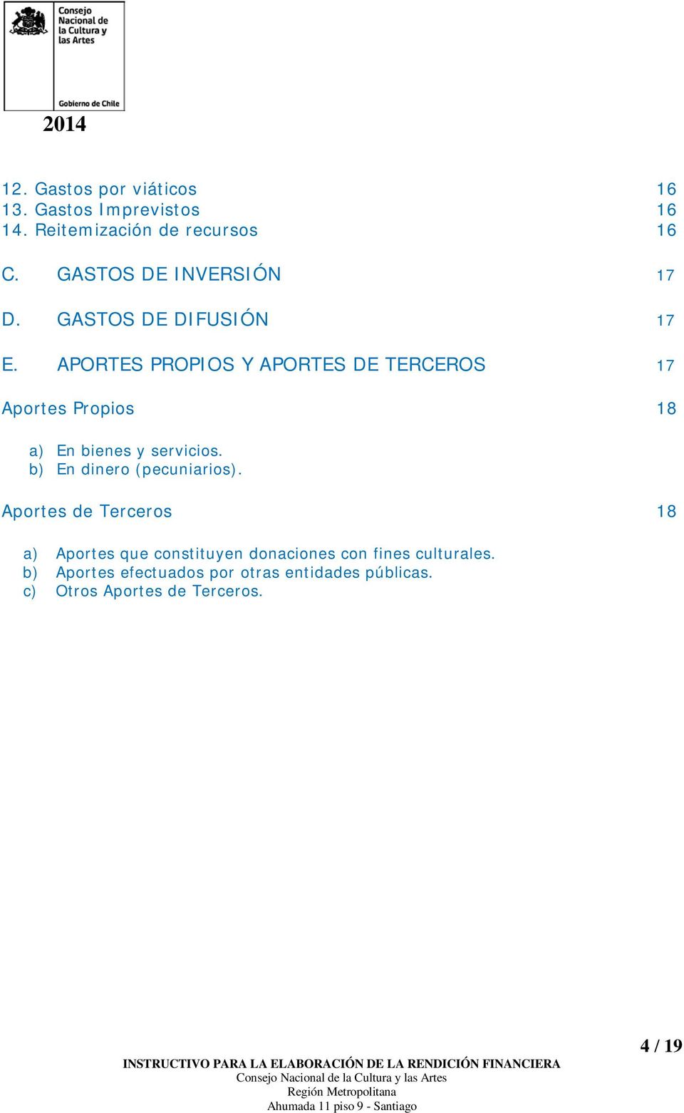 APORTES PROPIOS Y APORTES DE TERCEROS 17 Aportes Propios 18 a) En bienes y servicios.