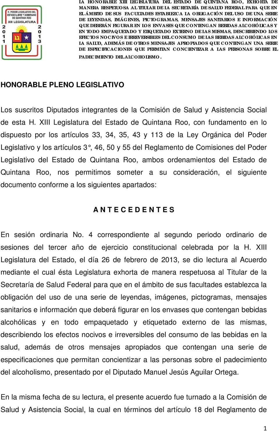 Reglamento de Comisiones del Poder Legislativo del Estado de Quintana Roo, ambos ordenamientos del Estado de Quintana Roo, nos permitimos someter a su consideración, el siguiente documento conforme a