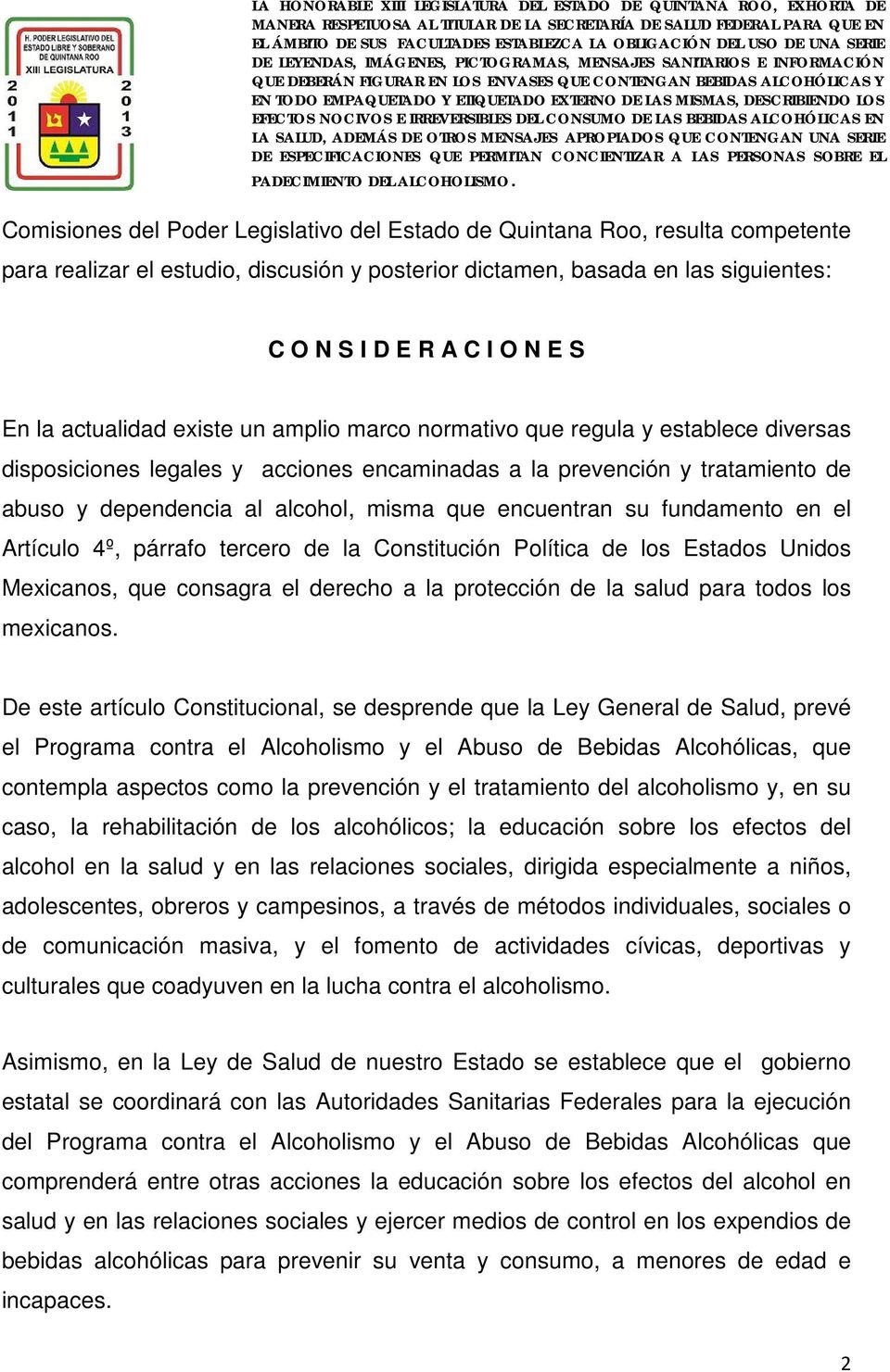 encuentran su fundamento en el Artículo 4º, párrafo tercero de la Constitución Política de los Estados Unidos Mexicanos, que consagra el derecho a la protección de la salud para todos los mexicanos.