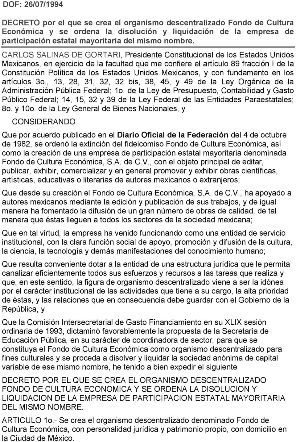 CARLOS SALINAS DE GORTARI, Presidente Constitucional de los Estados Unidos Mexicanos, en ejercicio de la facultad que me confiere el artículo 89 fracción I de la Constitución Política de los Estados