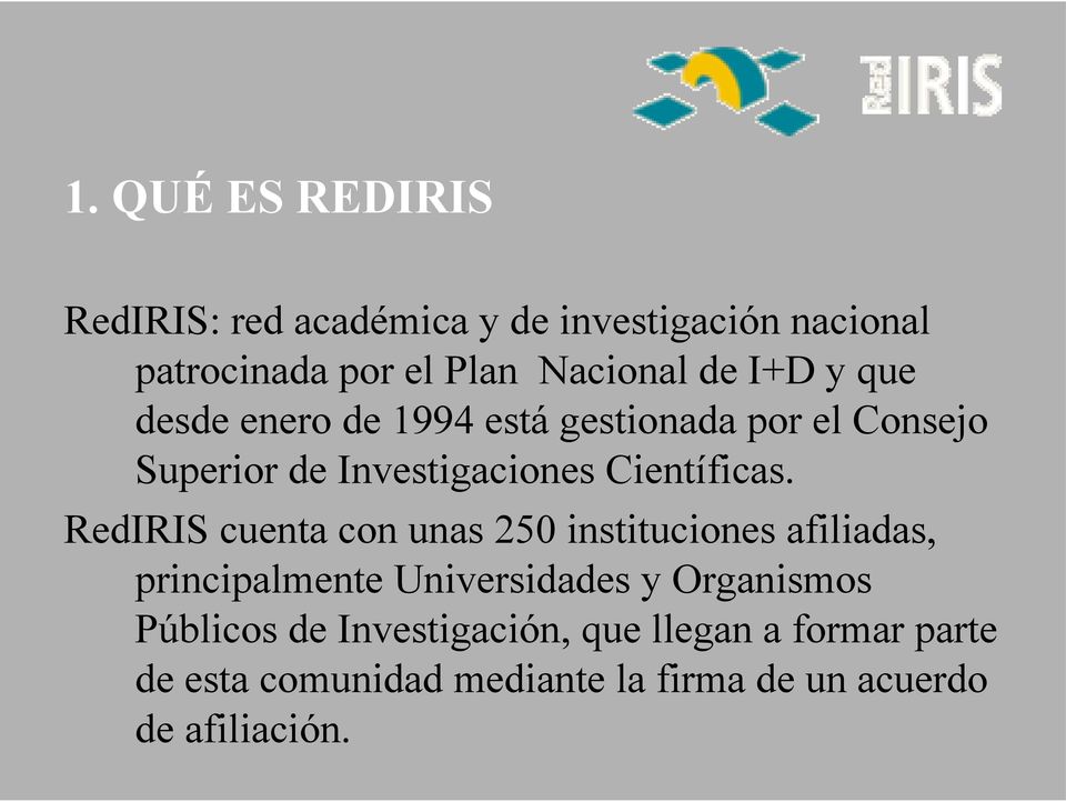 RedIRIS cuenta con unas 250 instituciones afiliadas, principalmente Universidades y Organismos Públicos