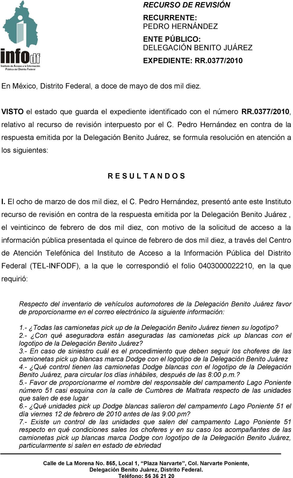 Pedro Hernández en contra de la respuesta emitida por la Delegación Benito Juárez, se formula resolución en atención a los siguientes: R E S U L T A N D O S I. El ocho de marzo de dos mil diez, el C.