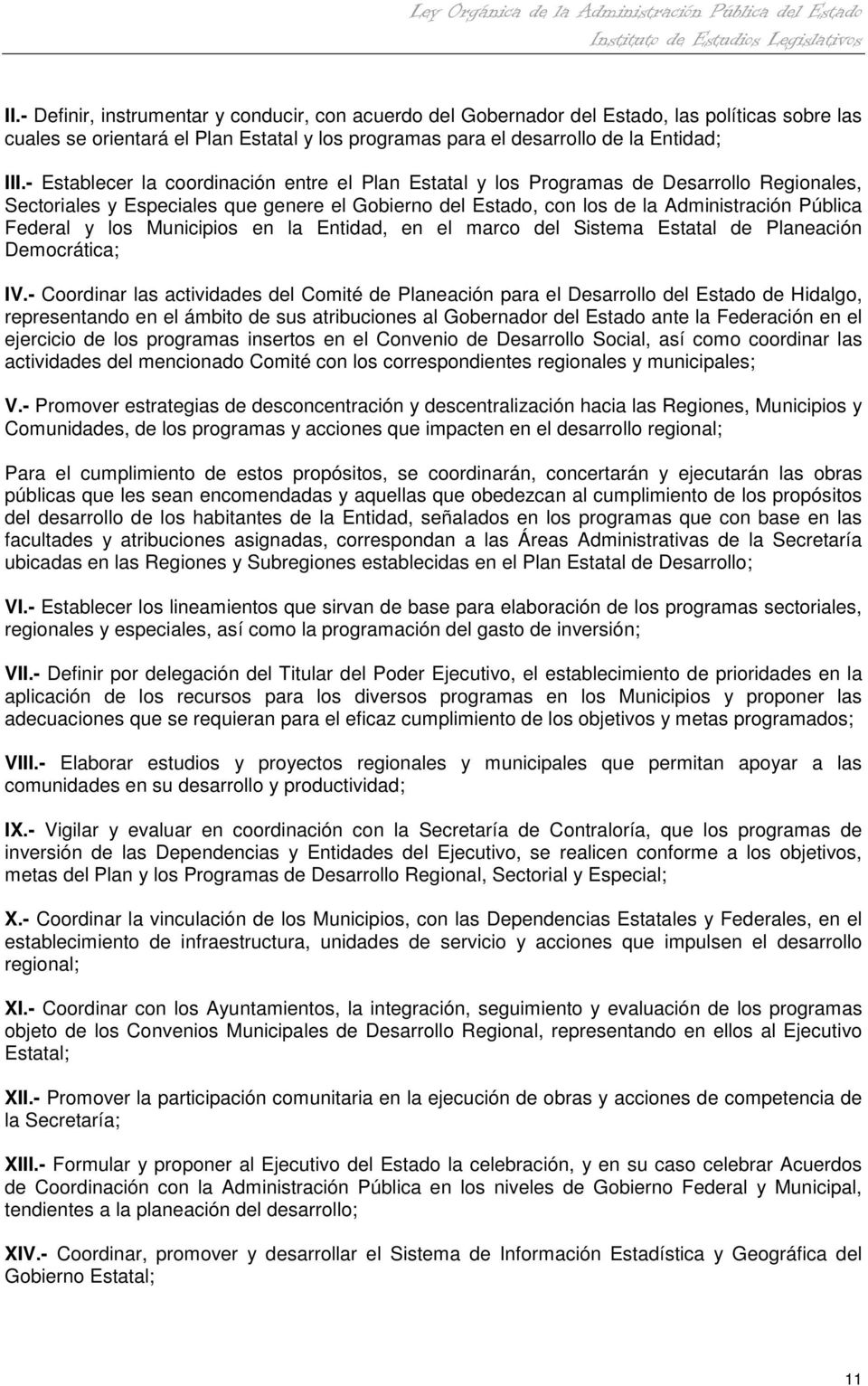 los Municipios en la Entidad, en el marco del Sistema Estatal de Planeación Democrática; IV.