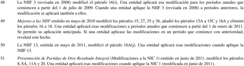 49 Mejoras a las NIIF emitido en mayo de 2010 modificó los párrafos 15, 27, 35 y 36, añadió los párrafos 15A a 15C y 16A y eliminó los párrafos 16 a 18.