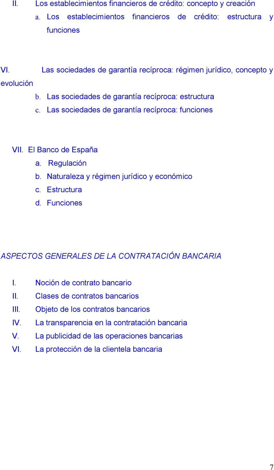 Las sociedades de garantía recíproca: funciones VII. El Banco de España a. Regulación b. Naturaleza y régimen jurídico y económico c. Estructura d.