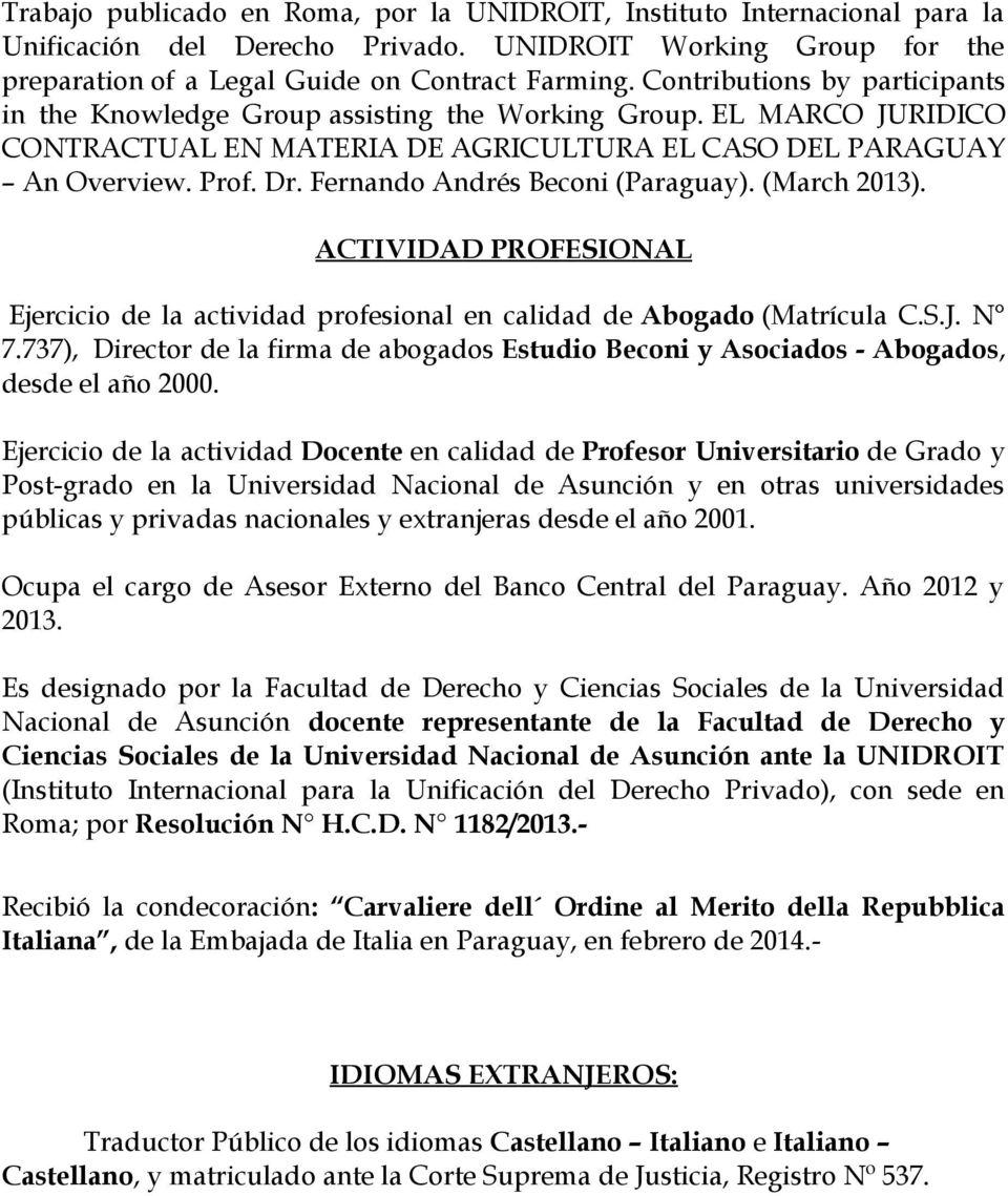 Fernando Andrés Beconi (Paraguay). (March 2013). ACTIVIDAD PROFESIONAL Ejercicio de la actividad profesional en calidad de Abogado (Matrícula C.S.J. N 7.