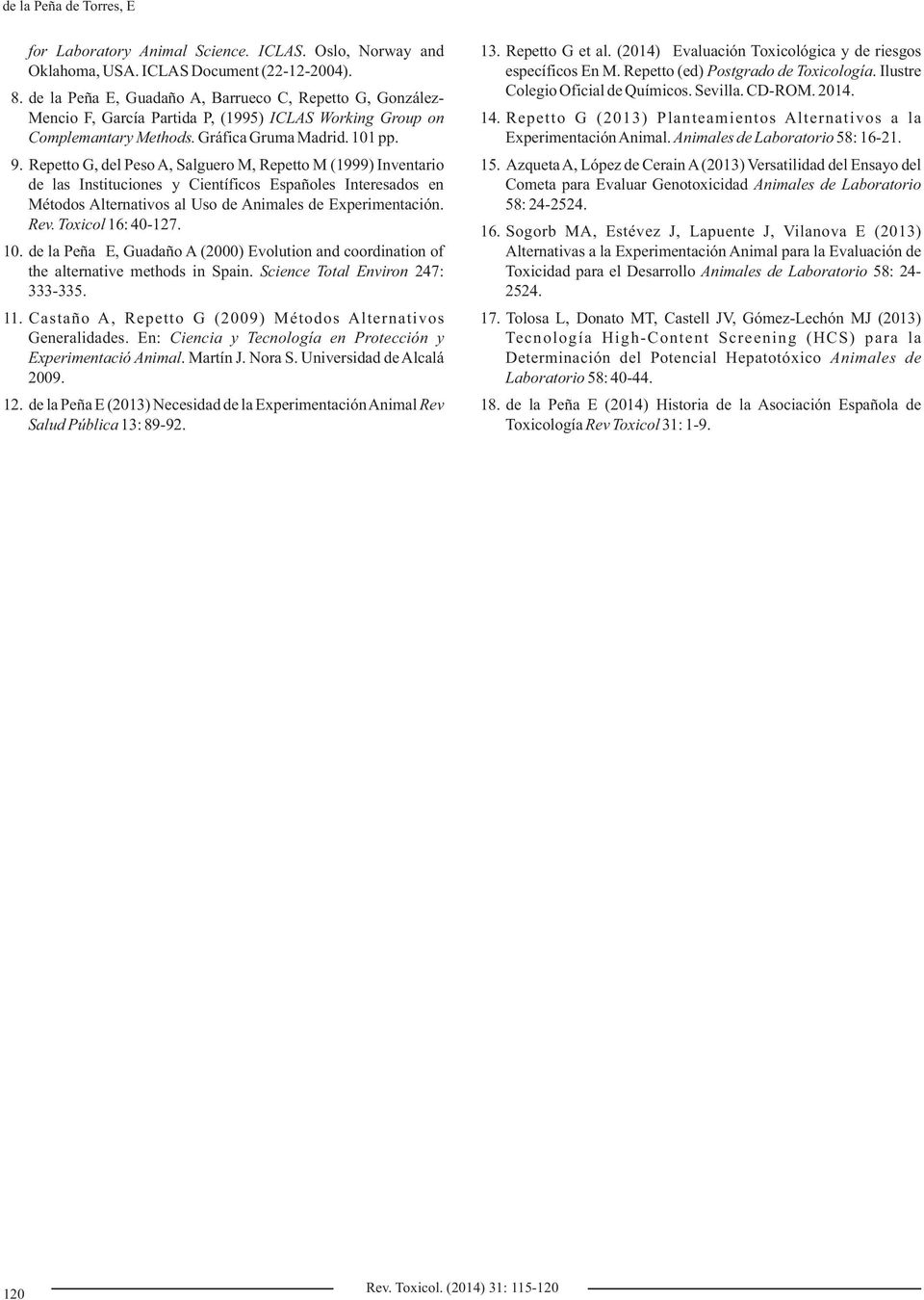 Repetto G, del Peso A, Salguero M, Repetto M (1999) Inventario de las Instituciones y Científicos Españoles Interesados en Métodos Alternativos al Uso de Animales de Experimentación. Rev.