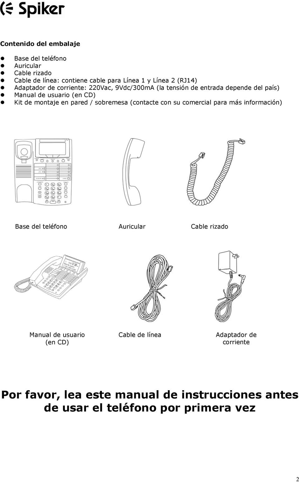 pared / sobremesa (contacte con su comercial para más información) Base del teléfono Auricular Cable rizado Manual de usuario
