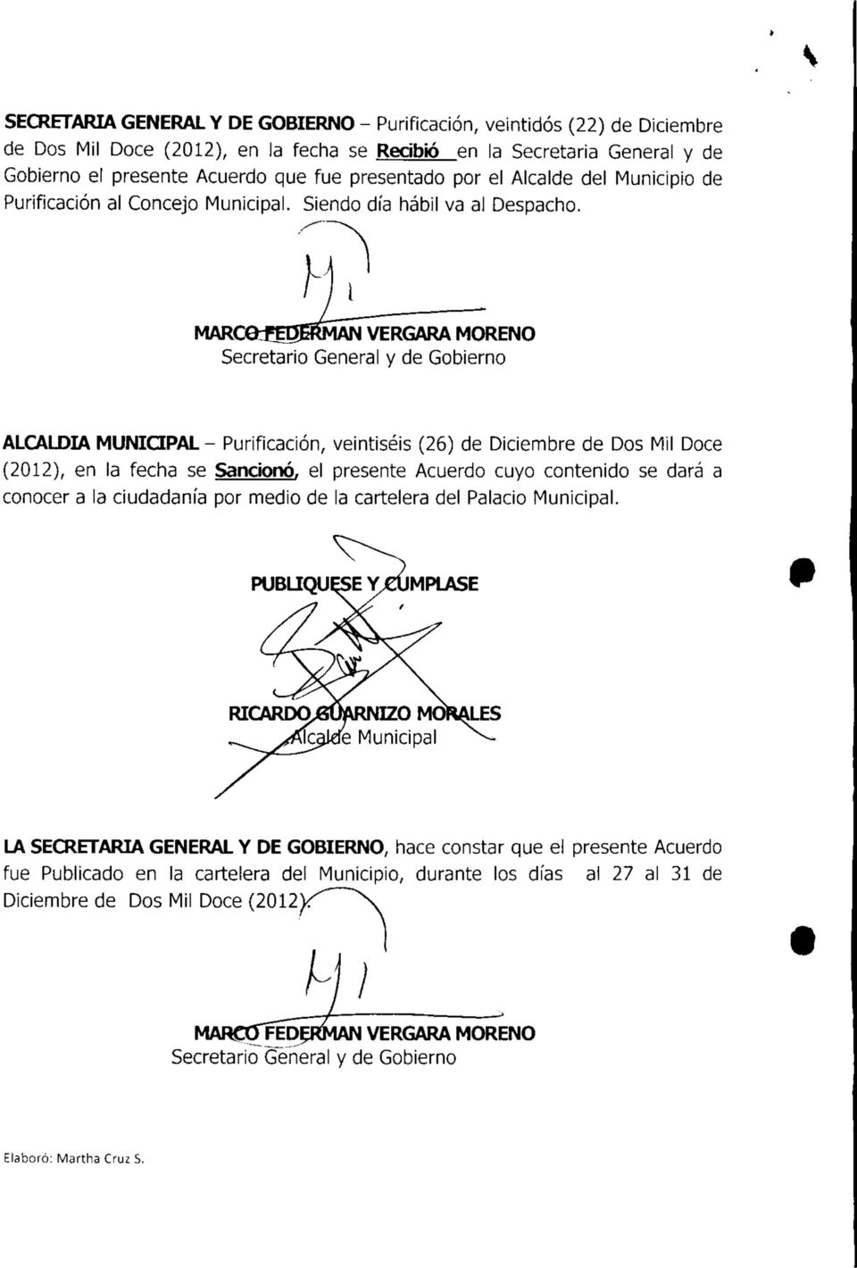 MARCeíBJERMAN VERGARA MORENO Secretario General y de Gobierno ALCALDÍA MUNICIPAL - Purificación, veintiséis (26) de Diciembre de Dos Mil Doce (2012), en la fecha se Sancionó, el presente Acuerdo cuyo