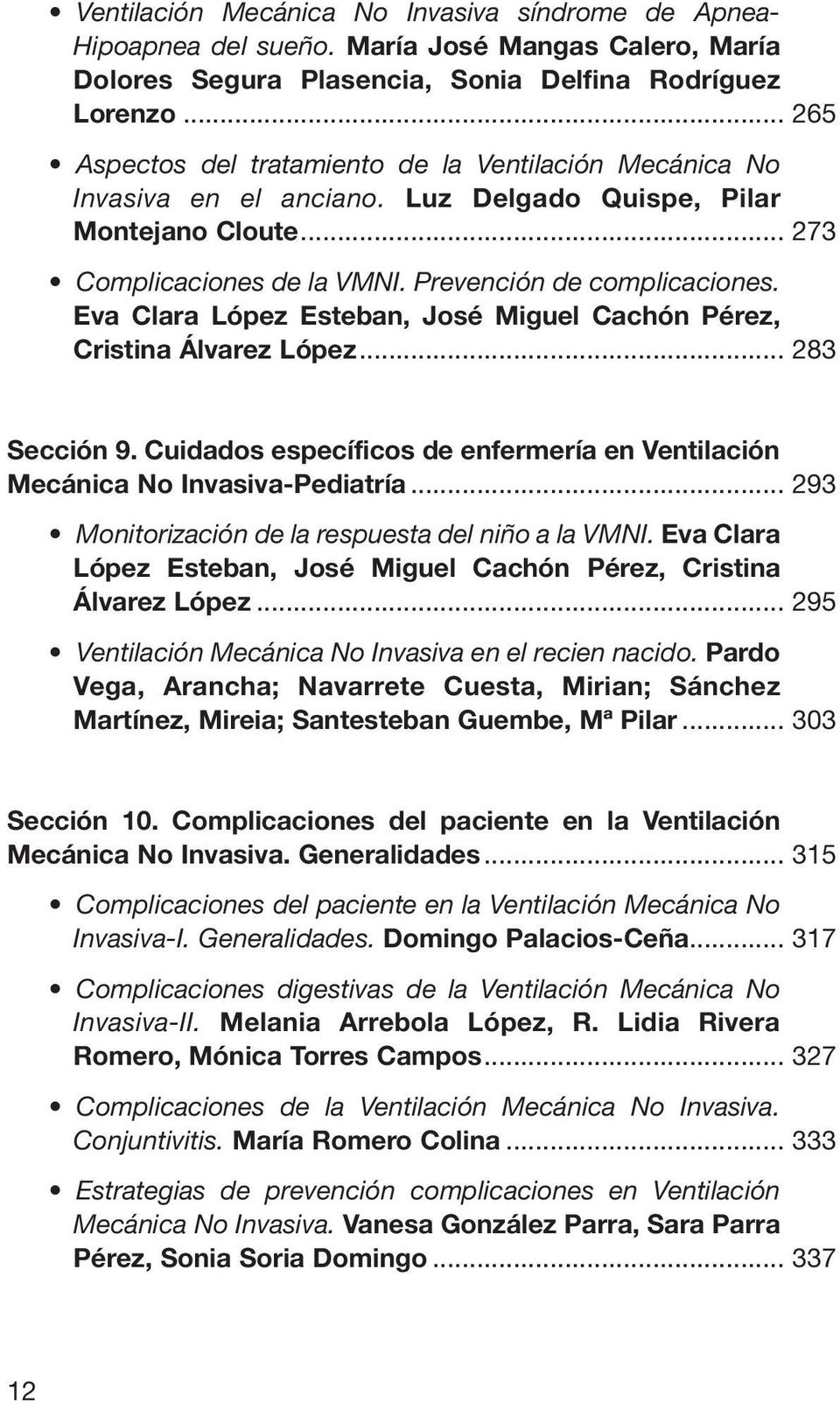 Eva Clara López Esteban, José Miguel Cachón Pérez, Cristina Álvarez López... 283 Sección 9. Cuidados específicos de enfermería en Ventilación Mecánica No Invasiva-Pediatría.