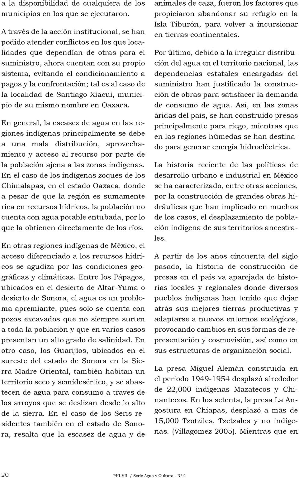 condicionamiento a pagos y la confrontación; tal es al caso de la localidad de Santiago Xiacui, municipio de su mismo nombre en Oaxaca.