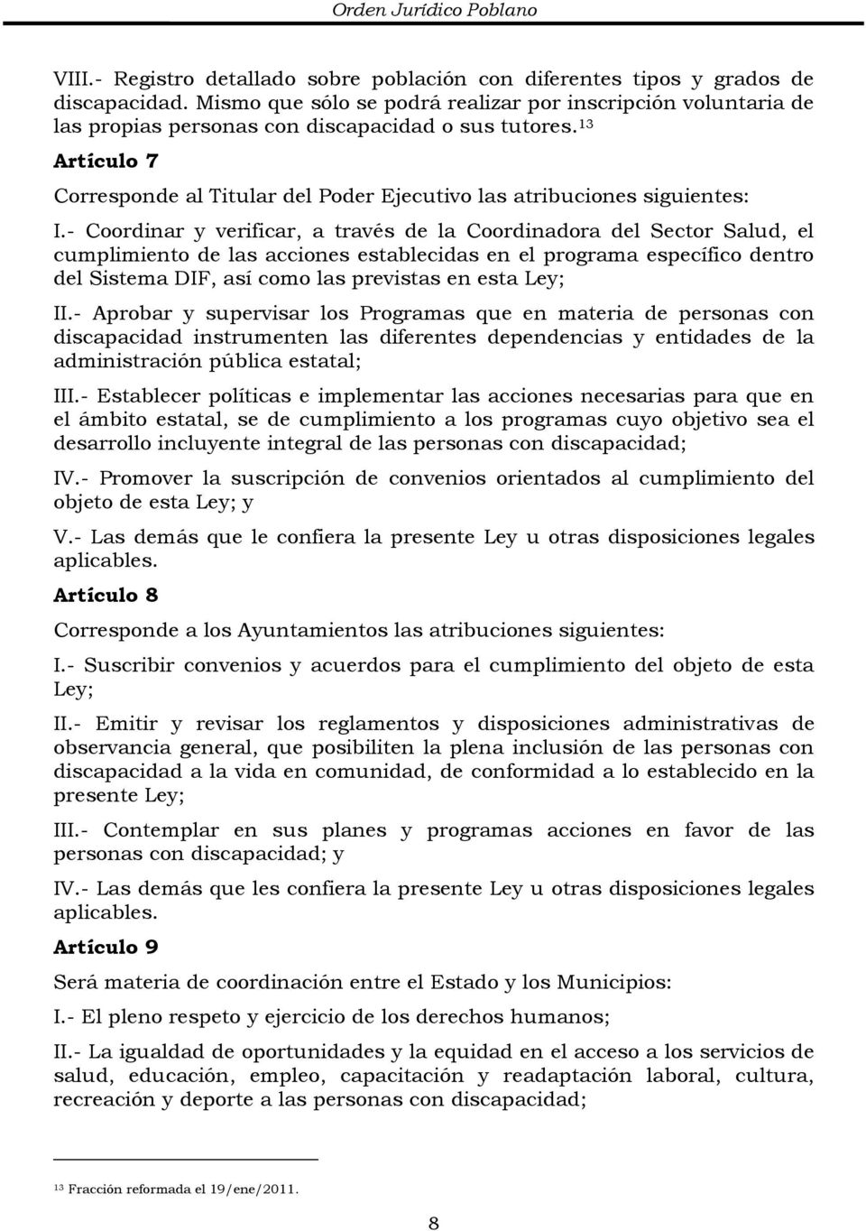 13 Artículo 7 Corresponde al Titular del Poder Ejecutivo las atribuciones siguientes: I.