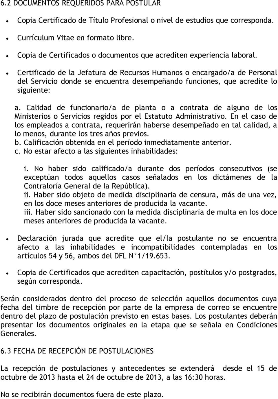Certificado de la Jefatura de Recursos Humanos o encargado/a de Personal del Servicio donde se encuentra desempeñando funciones, que acredite lo siguiente: a.