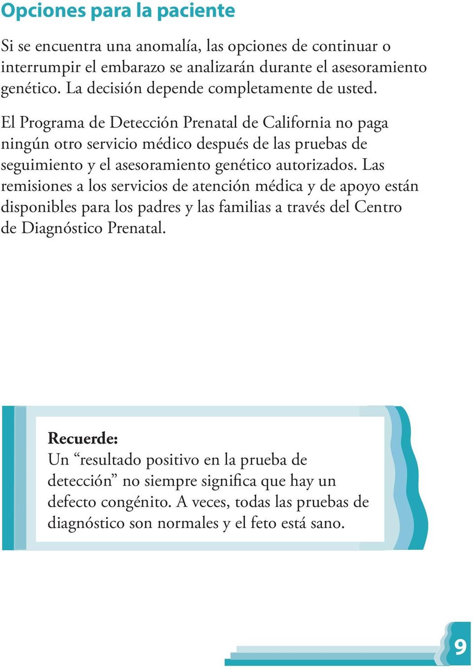 El Programa de Detección Prenatal de California no paga ningún otro servicio médico después de las pruebas de seguimiento y el asesoramiento genético autorizados.
