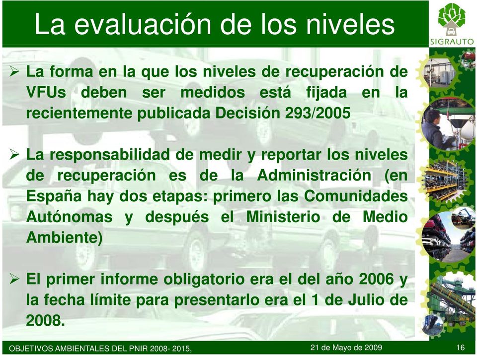 (en España hay dos etapas: primero las Comunidades Autónomas y después el Ministerio de Medio Ambiente) El primer informe
