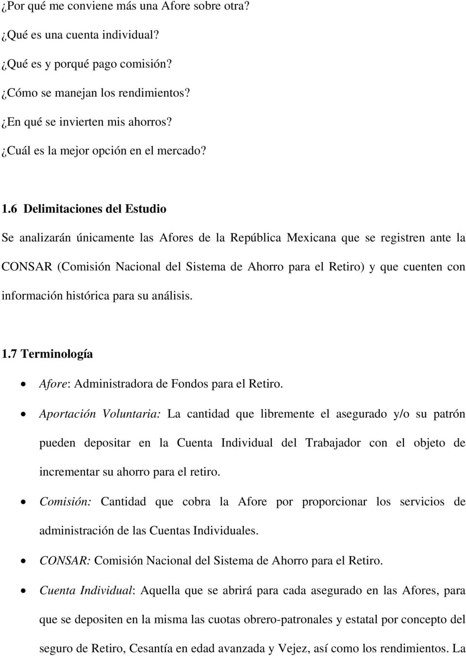 6 Delimitaciones del Estudio Se analizarán únicamente las Afores de la República Mexicana que se registren ante la CONSAR (Comisión Nacional del Sistema de Ahorro para el Retiro) y que cuenten con