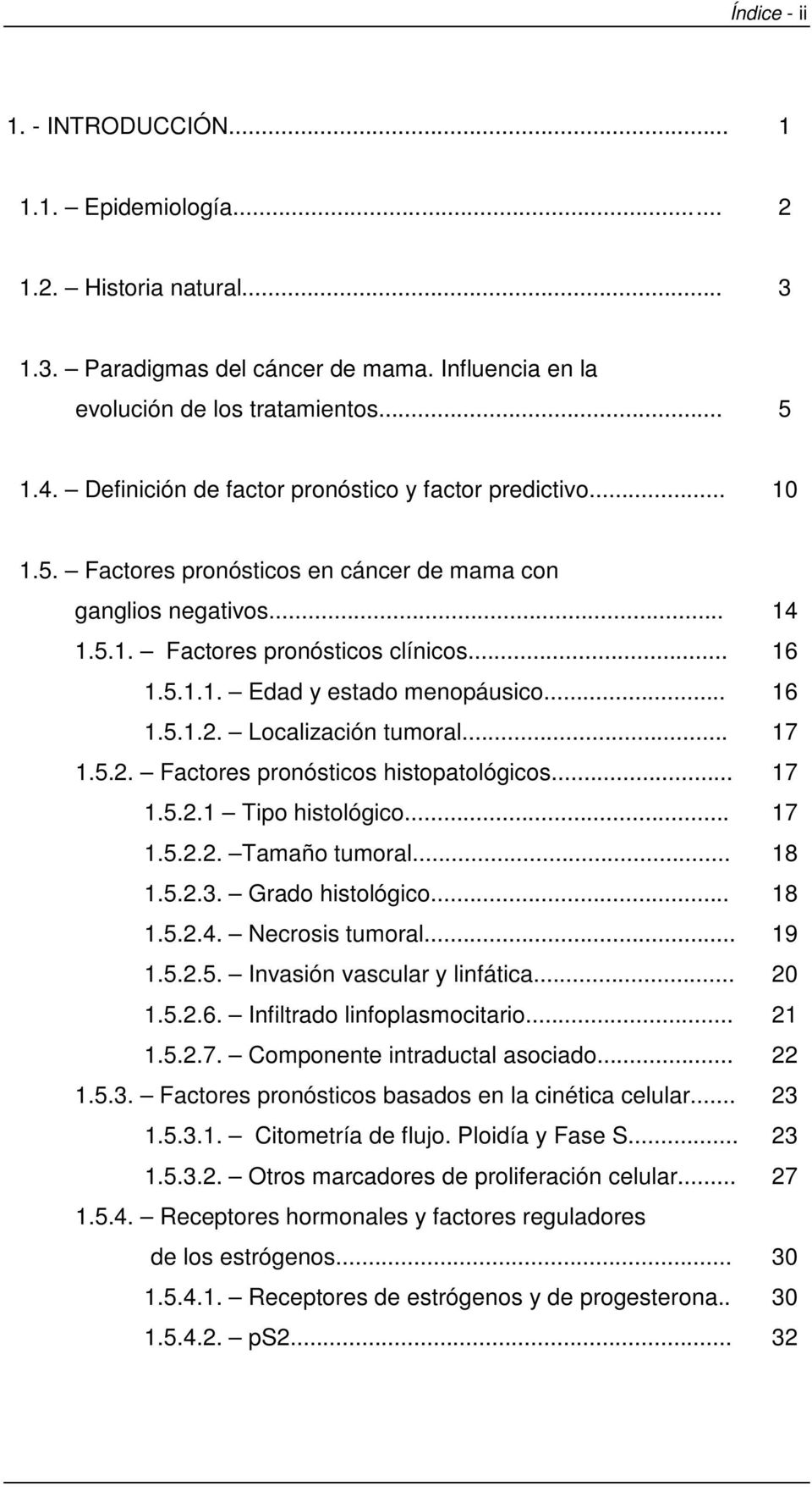.. 16 1.5.1.2. Localización tumoral... 17 1.5.2. Factores pronósticos histopatológicos... 17 1.5.2.1 Tipo histológico... 17 1.5.2.2. Tamaño tumoral... 18 1.5.2.3. Grado histológico... 18 1.5.2.4.