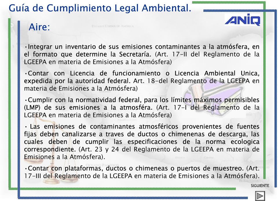 18-del Reglamento de la LGEEPA en materia de Emisiones a la Atmósfera) Cumplir con la normatividad federal, para los límites máximos permisibles (LMP) de sus emisiones a la atmosféra. (Art.