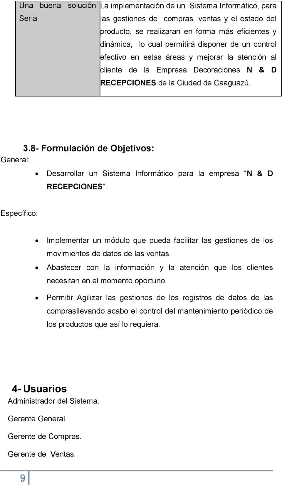 8- Formulación de Objetivos: General: Desarrollar un Sistema Informático para la empresa N & D RECEPCIONES.