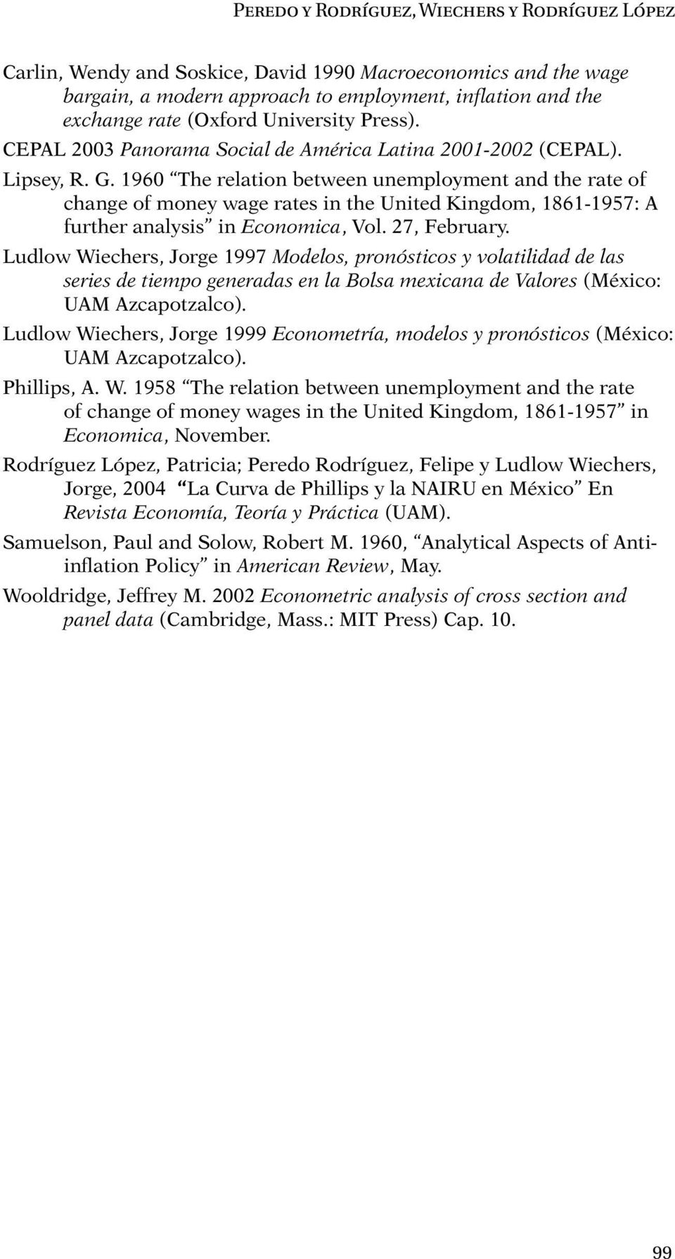 1960 The relation between unemployment and the rate of change of money wage rates in the United Kingdom, 1861-1957: A further analysis in Economica, Vol. 27, February.