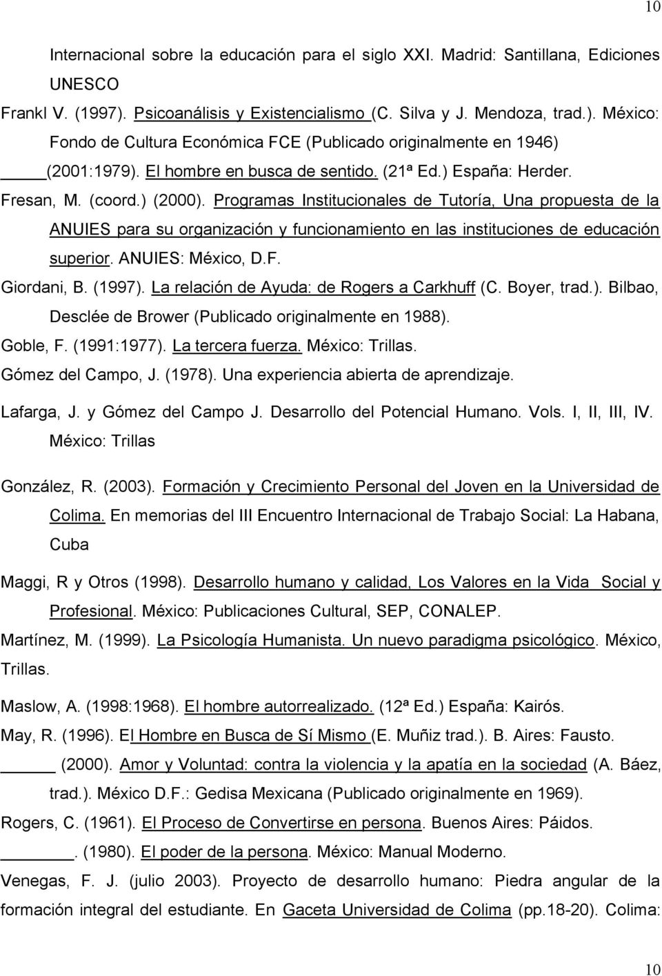 Programas Institucionales de Tutoría, Una propuesta de la ANUIES para su organización y funcionamiento en las instituciones de educación superior. ANUIES: México, D.F. Giordani, B. (1997).