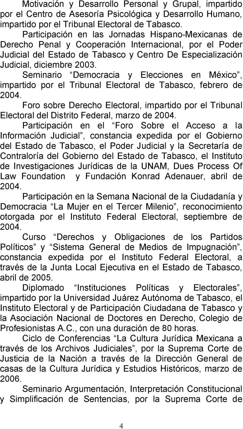 Seminario Democracia y Elecciones en México, impartido por el Tribunal Electoral de Tabasco, febrero de 2004.