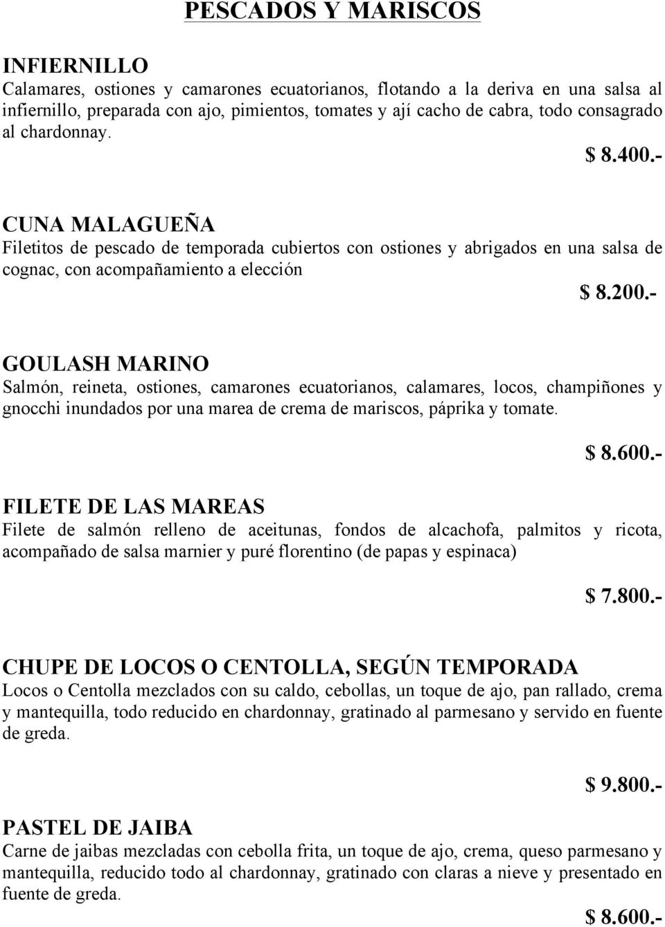 - GOULASH MARINO Salmón, reineta, ostiones, camarones ecuatorianos, calamares, locos, champiñones y gnocchi inundados por una marea de crema de mariscos, páprika y tomate. $ 8.600.