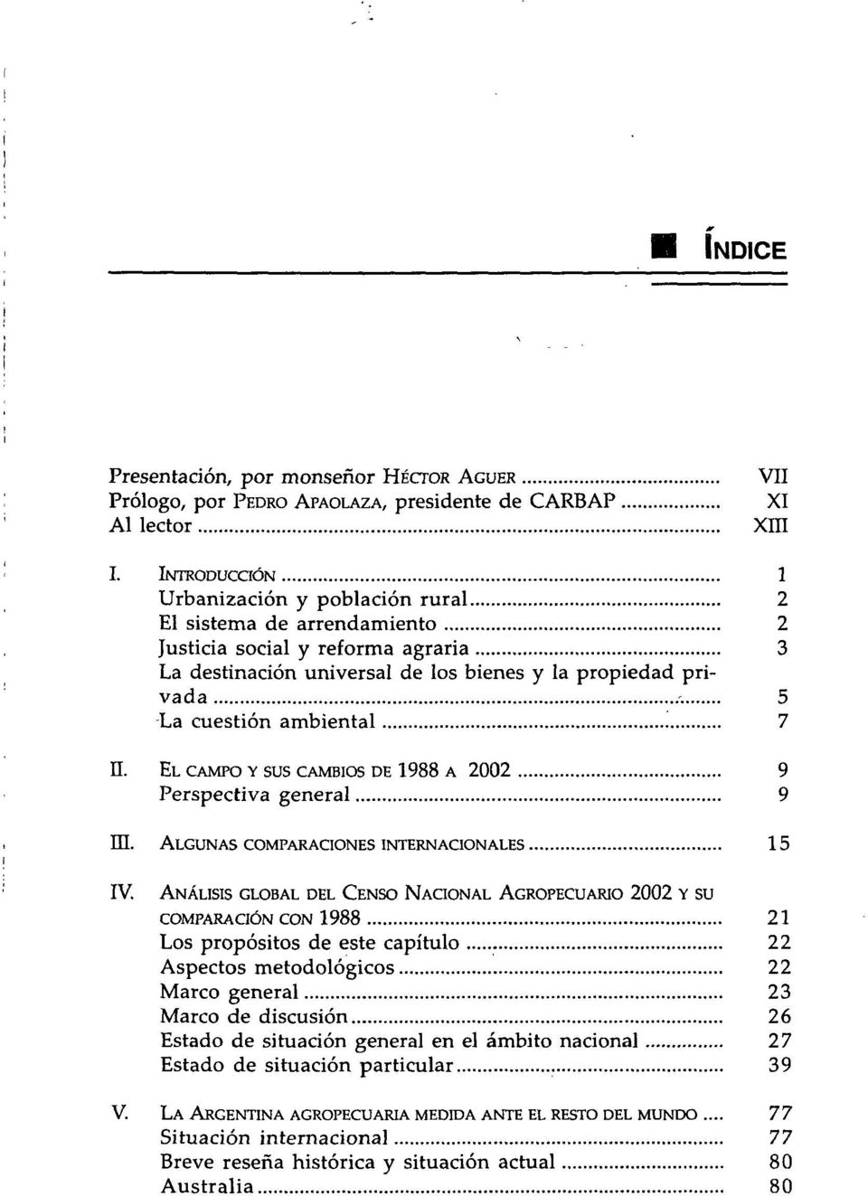 5 La cuestión ambiental 7 II. EL CAMPO Y sus CAMBIOS DE 1988 A 2002 9 Perspectiva general 9 ni. ALGUNAS COMPARACIONES INTERNACIONALES 15 IV.