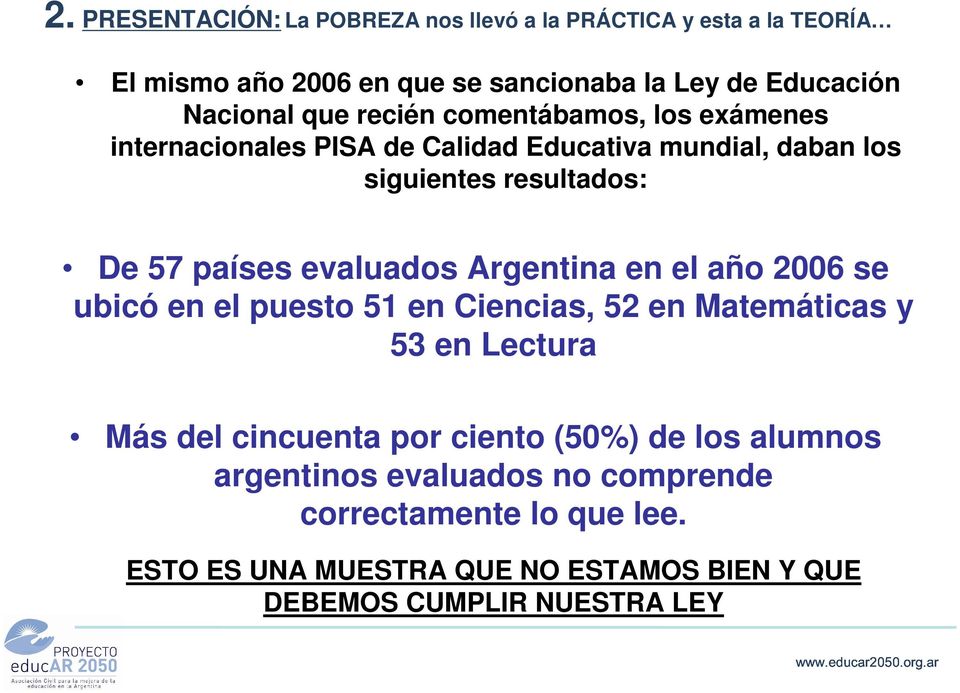 evaluados Argentina en el año 2006 se ubicó en el puesto 51 en Ciencias, 52 en Matemáticas y 53 en Lectura Más del cincuenta por ciento