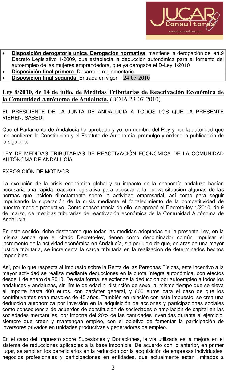 Desarrollo reglamentario. Disposición final segunda. Entrada en vigor = 24-07-2010 Ley 8/2010, de 14 de julio, de Medidas Tributarias de Reactivación Económica de la Comunidad Autónoma de Andalucía.