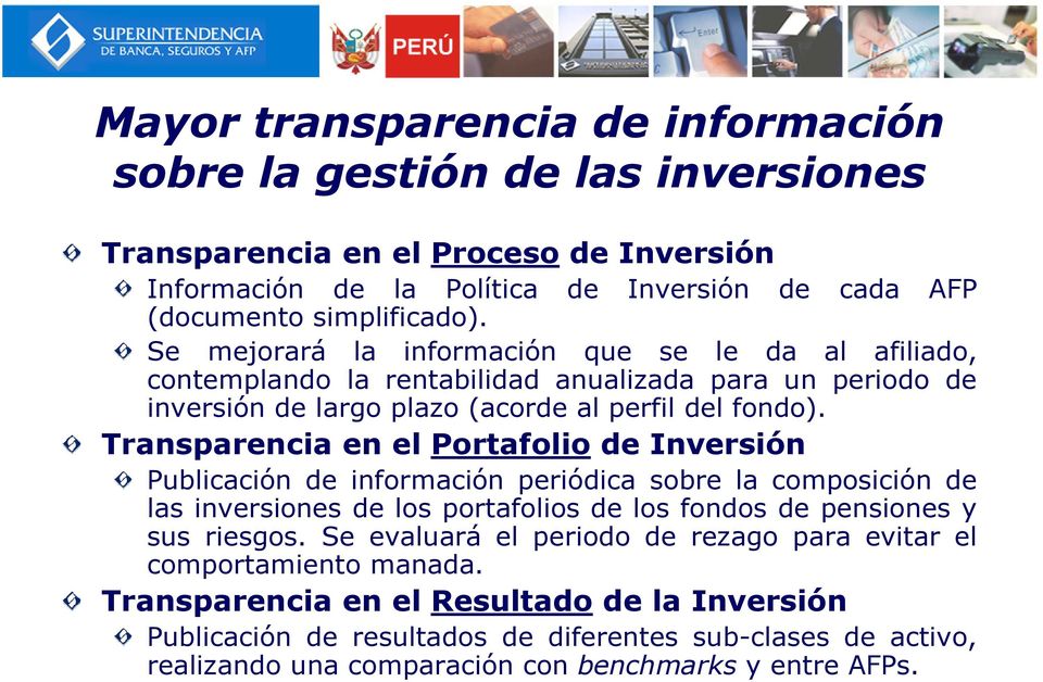 Transparencia en el Portafolio de Inversión Publicación de información periódica sobre la composición de las inversiones de los portafolios de los fondos de pensiones y sus riesgos.