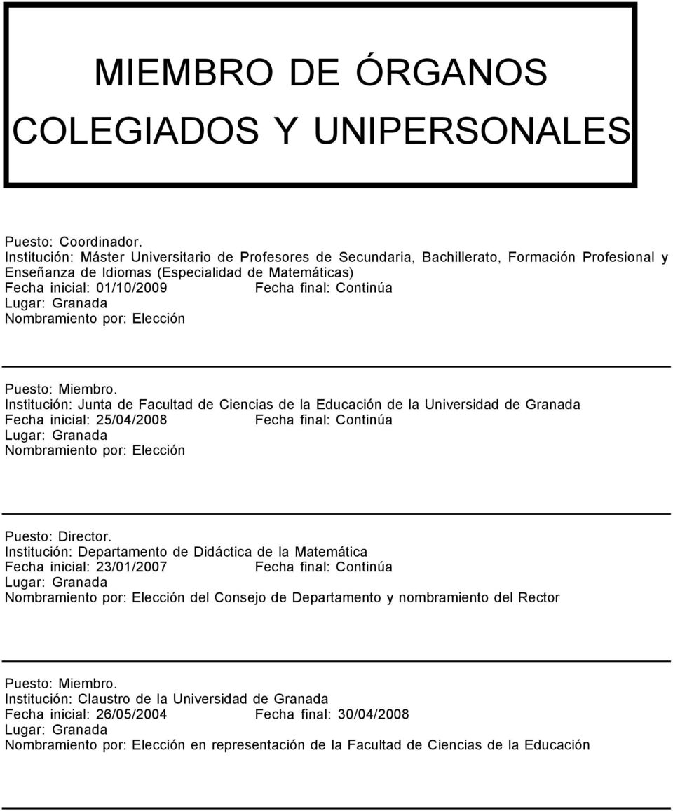 Matemáticas) Fecha inicial: 01/10/2009 Elección Institución: Junta de Facultad de Ciencias de la Educación de la Universidad de Granada Fecha