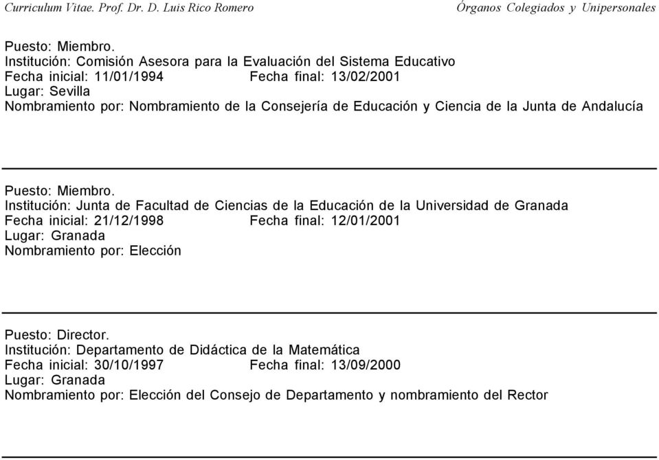 Educación de la Universidad de Granada Fecha inicial: 21/12/1998 Fecha final: 12/01/2001 Elección Puesto: Director.