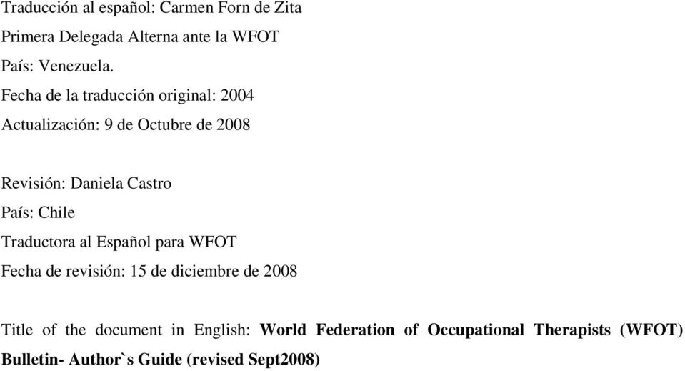 País: Chile Traductora al Español para WFOT Fecha de revisión: 15 de diciembre de 2008 Title of the