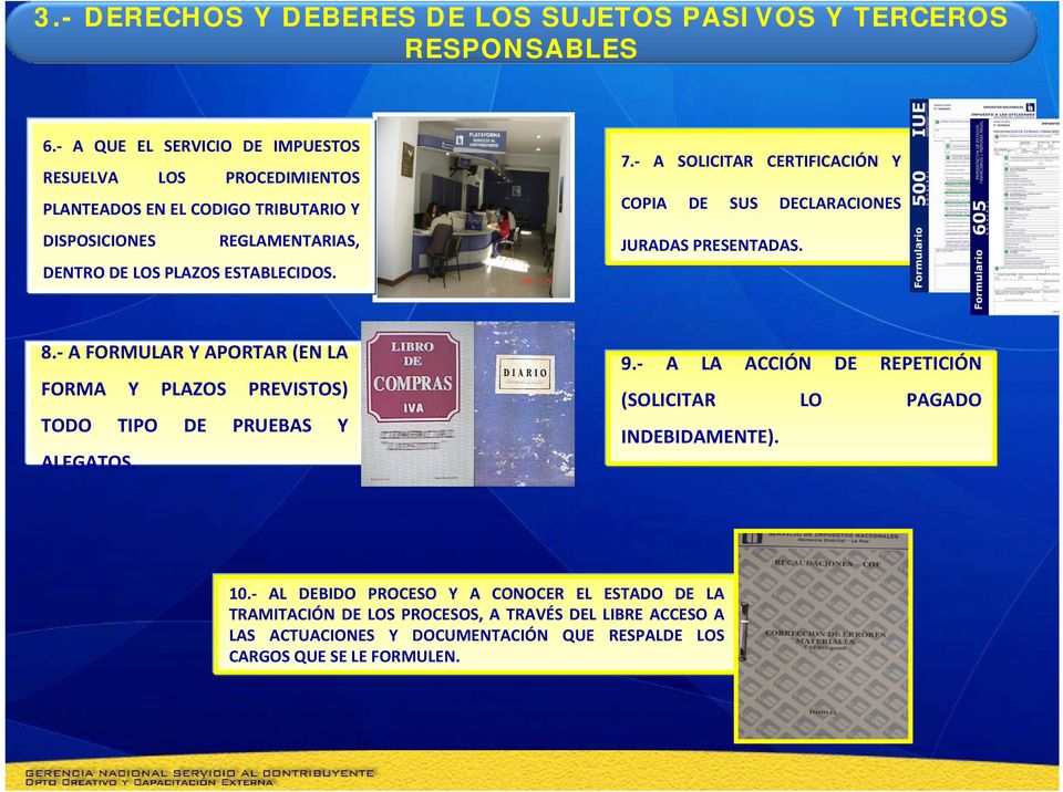 A SOLICITAR CERTIFICACIÓN Y COPIA DE SUS DECLARACIONES JURADAS PRESENTADAS. 8.