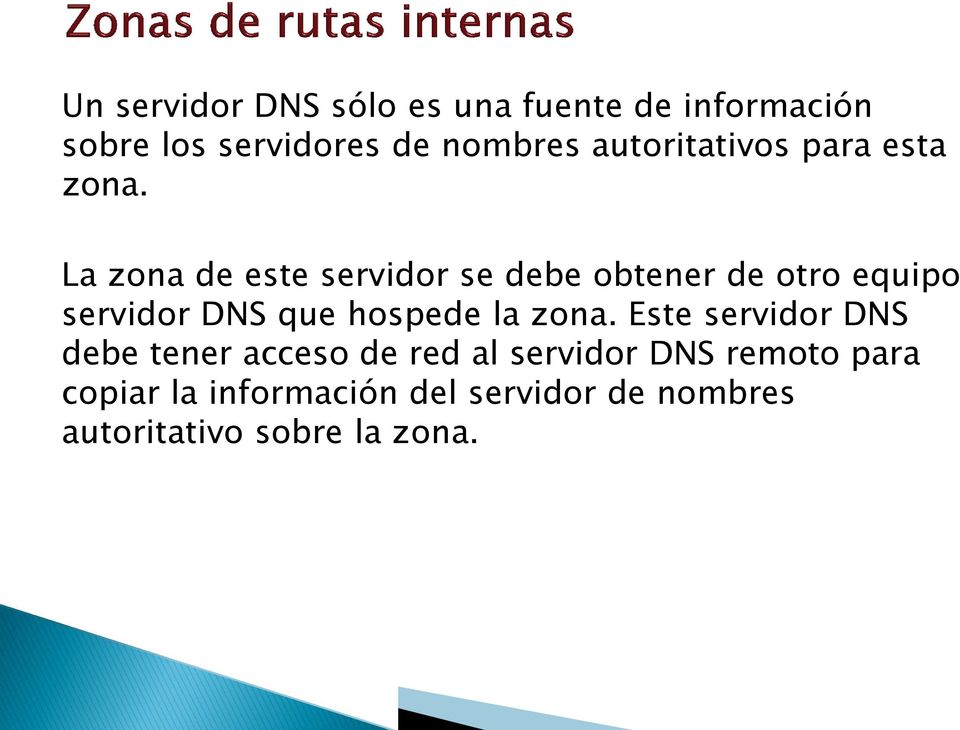 La zona de este servidor se debe obtener de otro equipo servidor DNS que hospede la