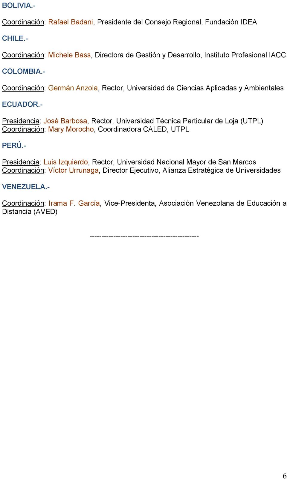 - Coordinación: Germán Anzola, Rector, Universidad de Ciencias Aplicadas y Ambientales ECUADOR.