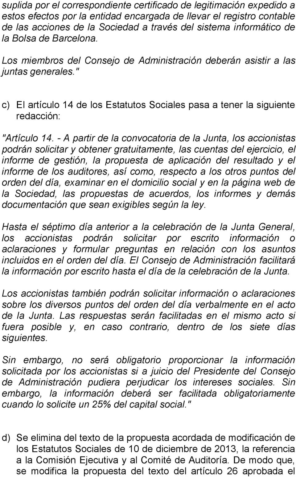 " c) El artículo 14 de los Estatutos Sociales pasa a tener la siguiente redacción: "Artículo 14.