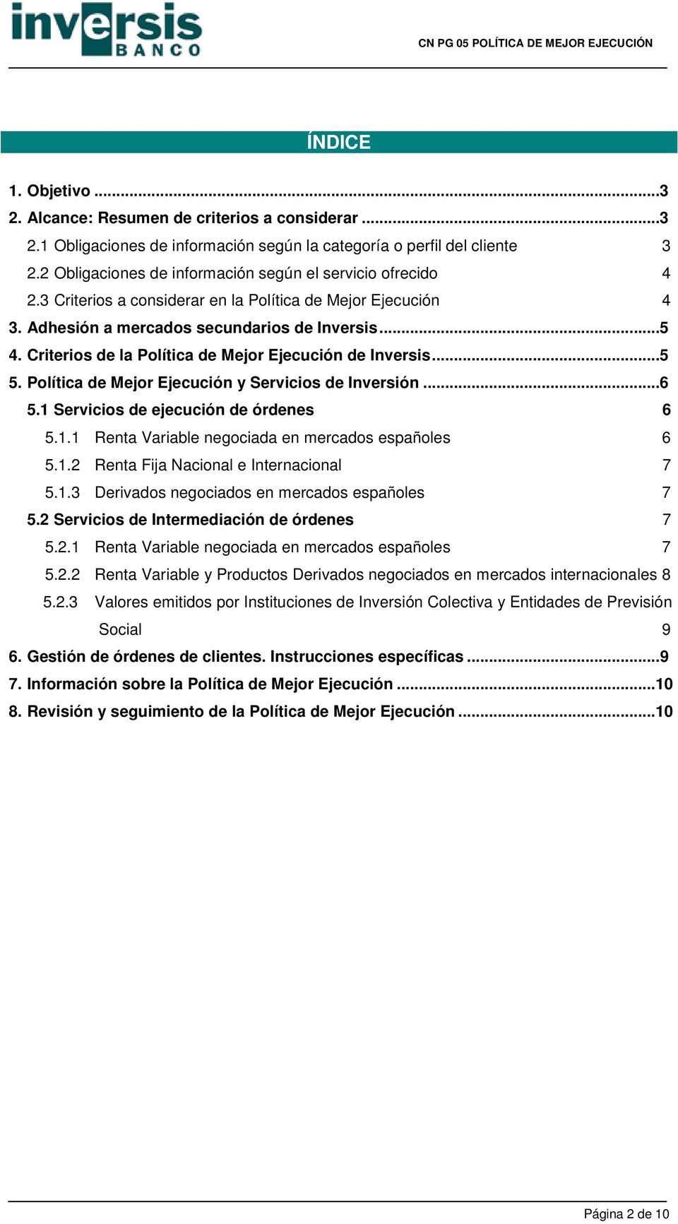 Criterios de la Política de Mejor Ejecución de Inversis...5 5. Política de Mejor Ejecución y Servicios de Inversión...6 5.1 Servicios de ejecución de órdenes 6 5.1.1 Renta Variable negociada en mercados españoles 6 5.