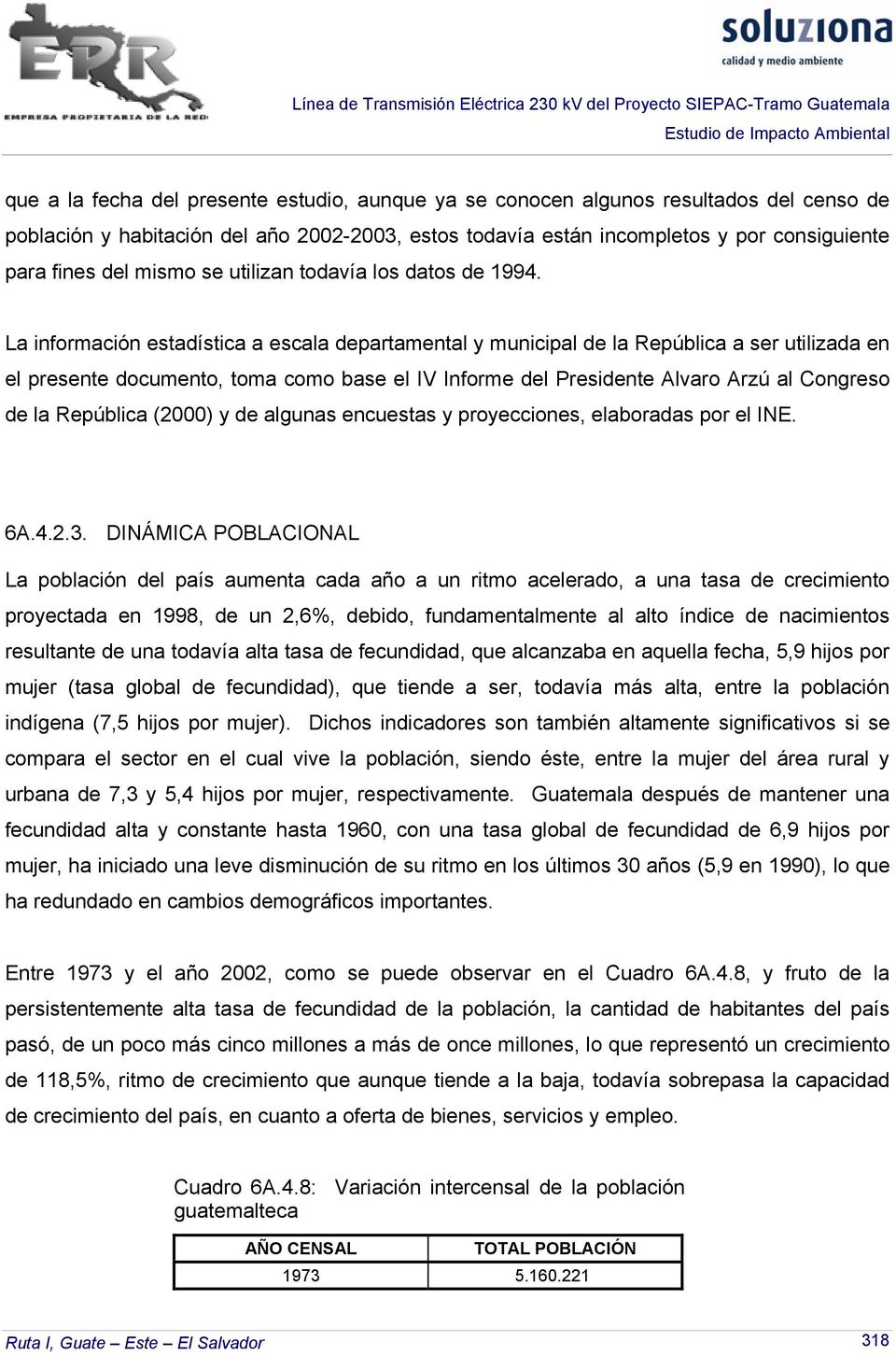 La información estadística a escala departamental y municipal de la República a ser utilizada en el presente documento, toma como base el IV Informe del Presidente Alvaro Arzú al Congreso de la